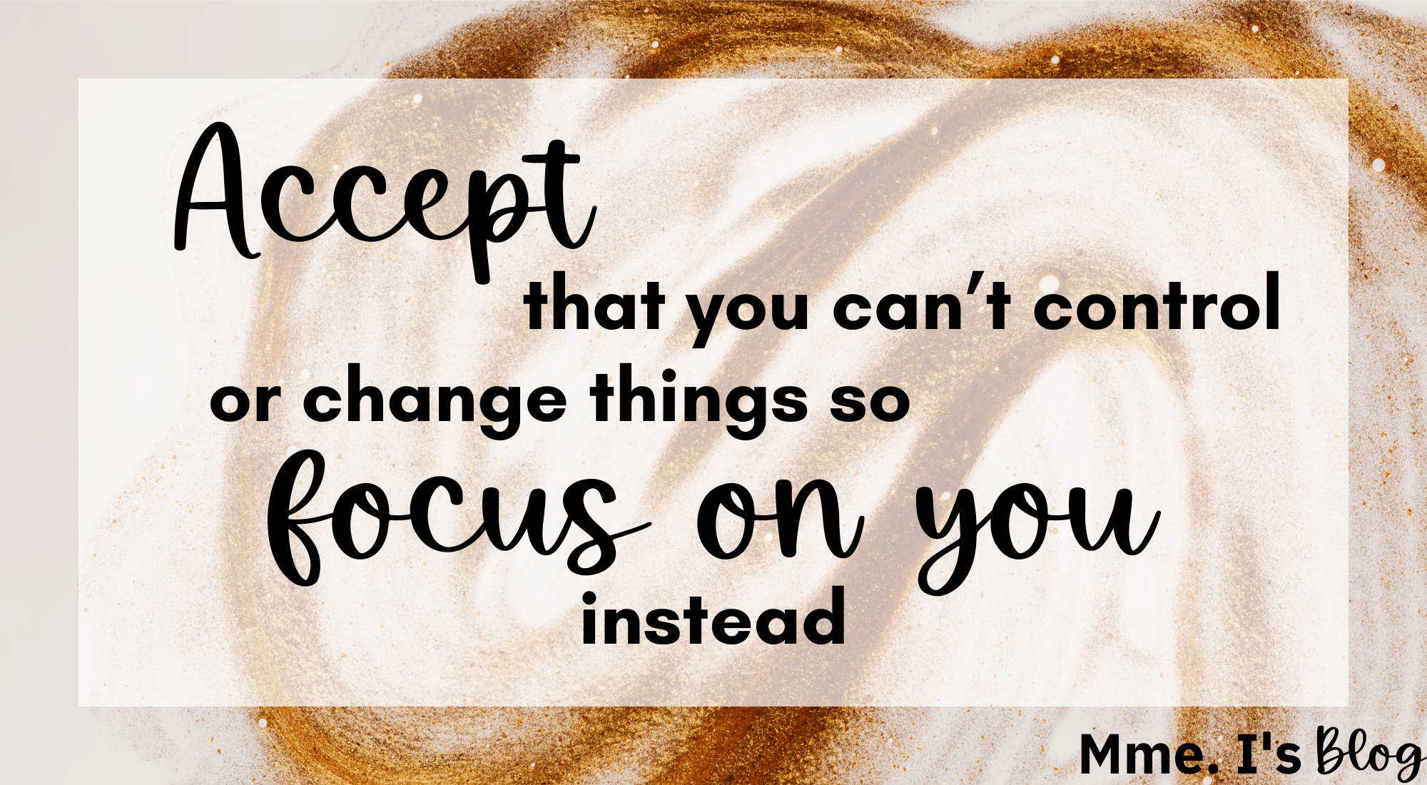 Accept and focus on you