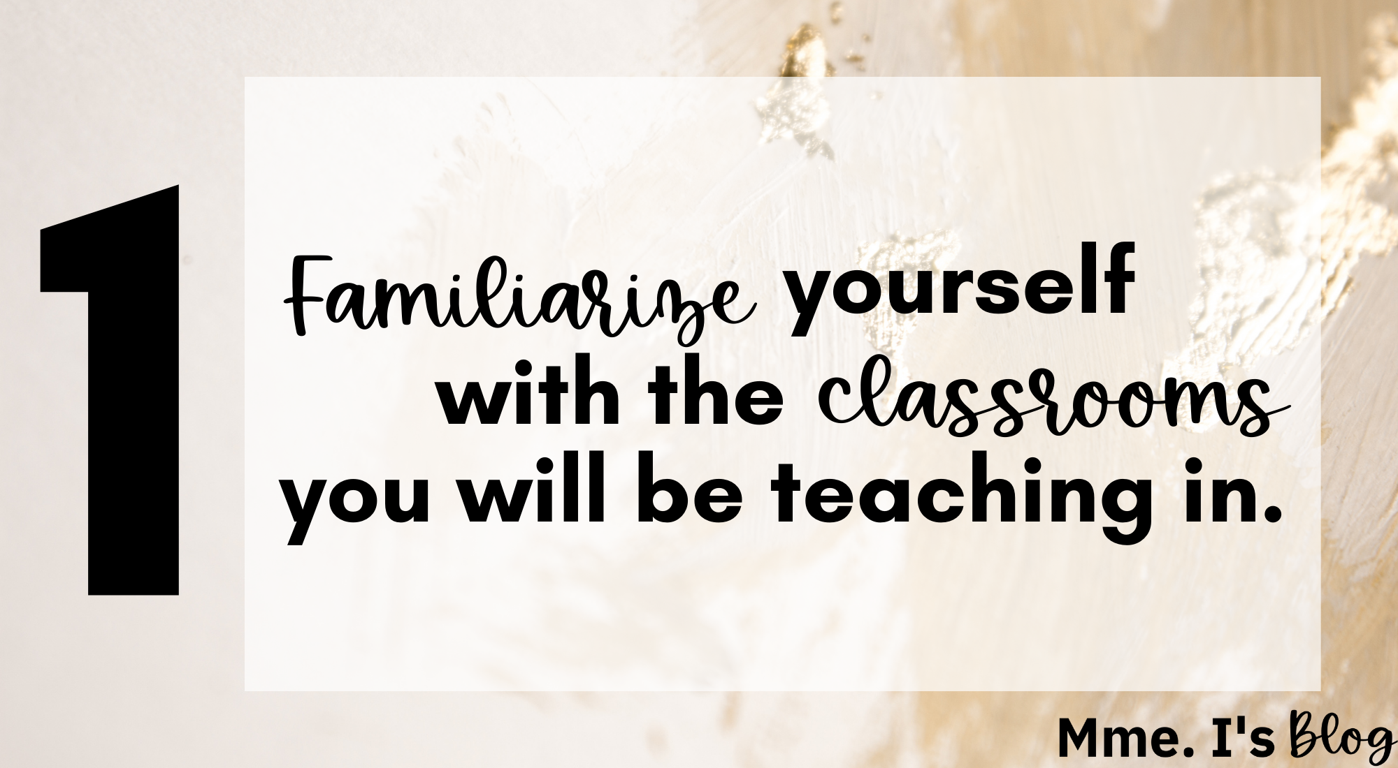 Familiarize yourself with the classrooms you will be teaching in.