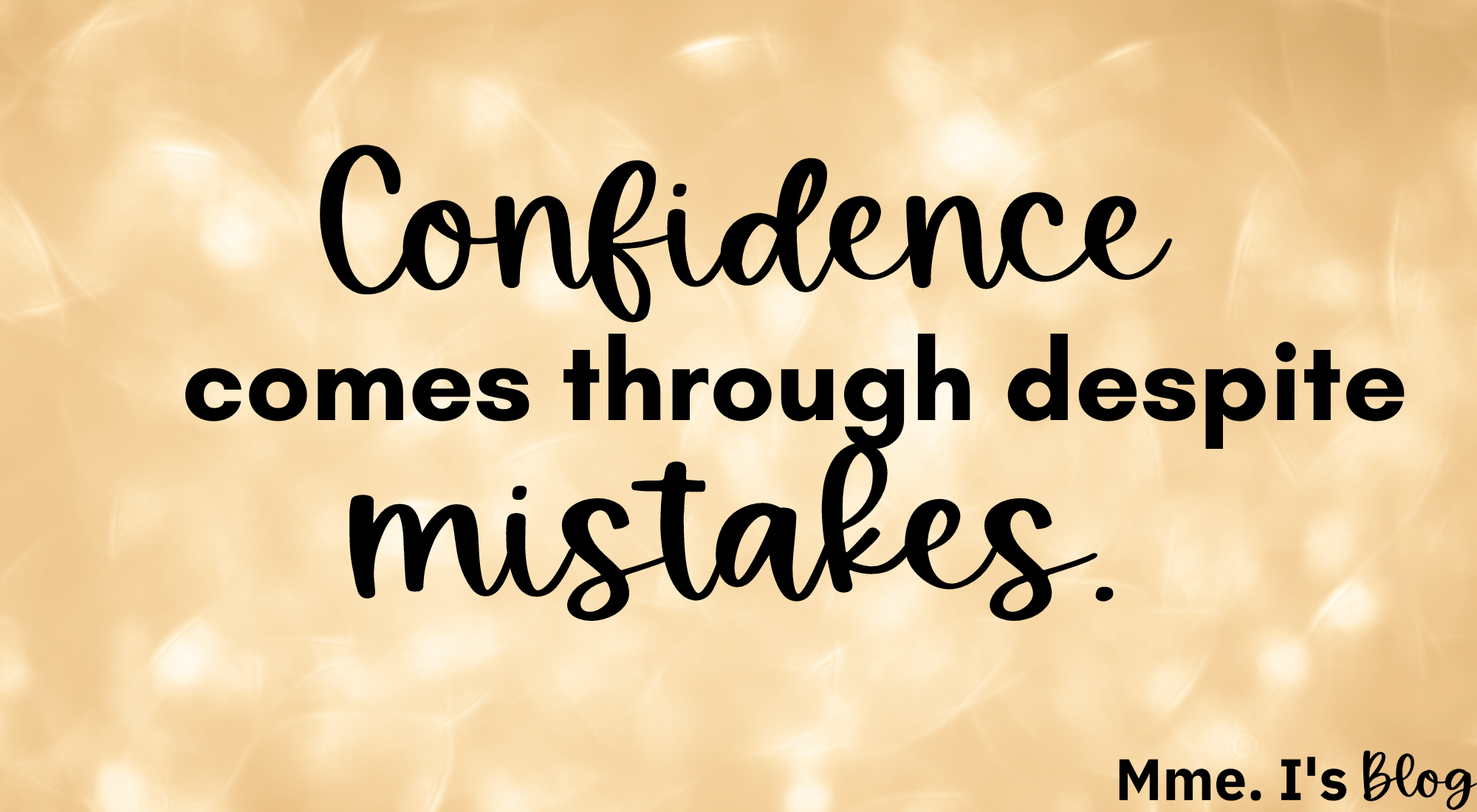 Confidence comes through despite mistakes