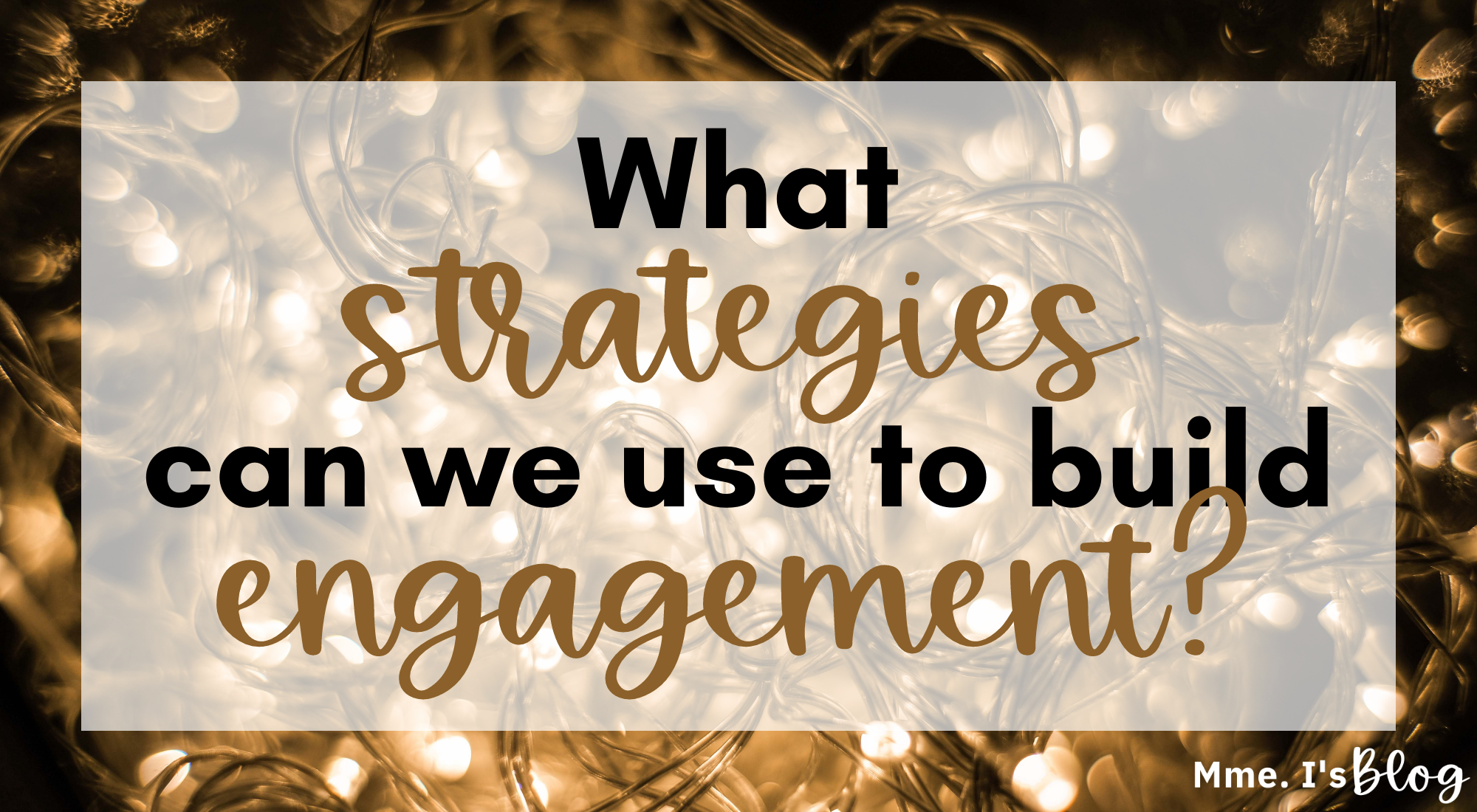 What strategies can we use to build engagememt?
