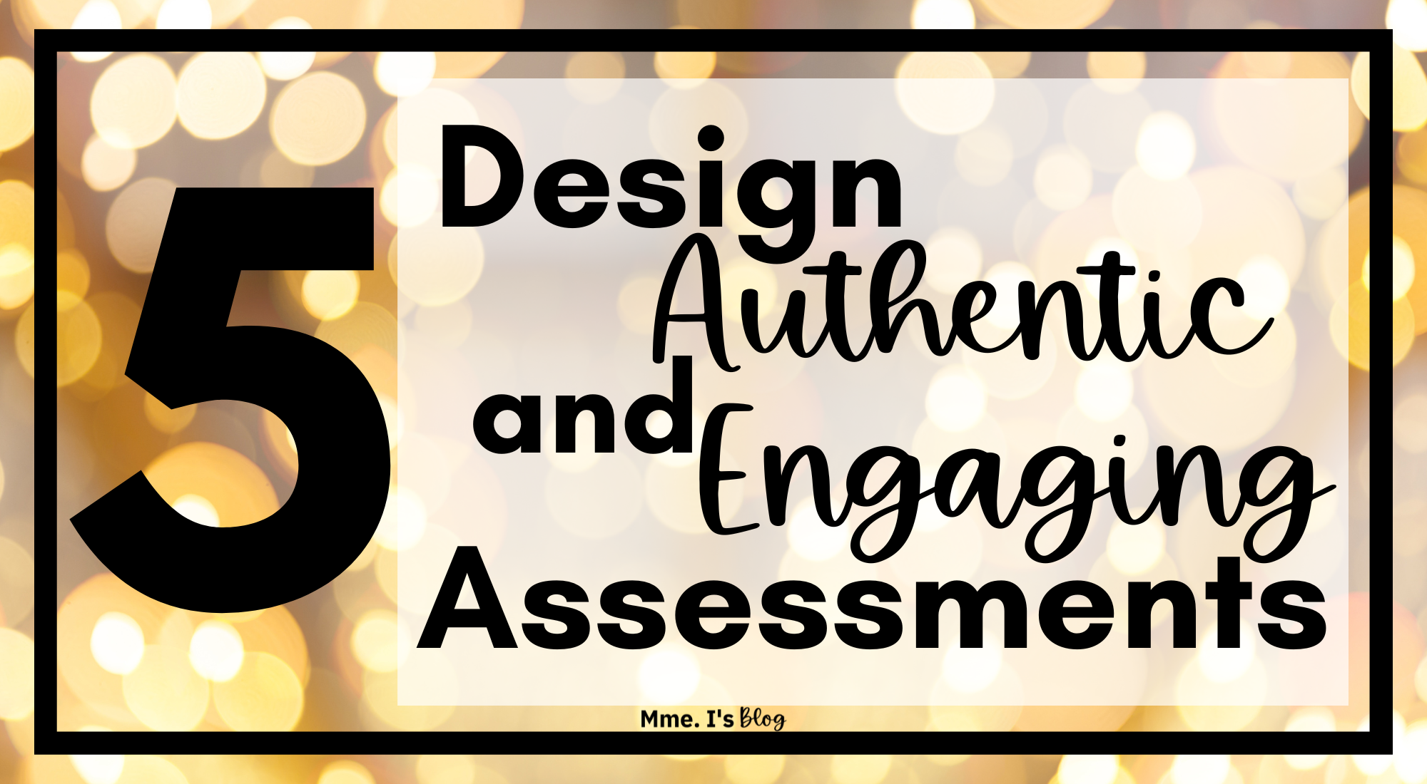 Design Authentic and Engaging Assessments