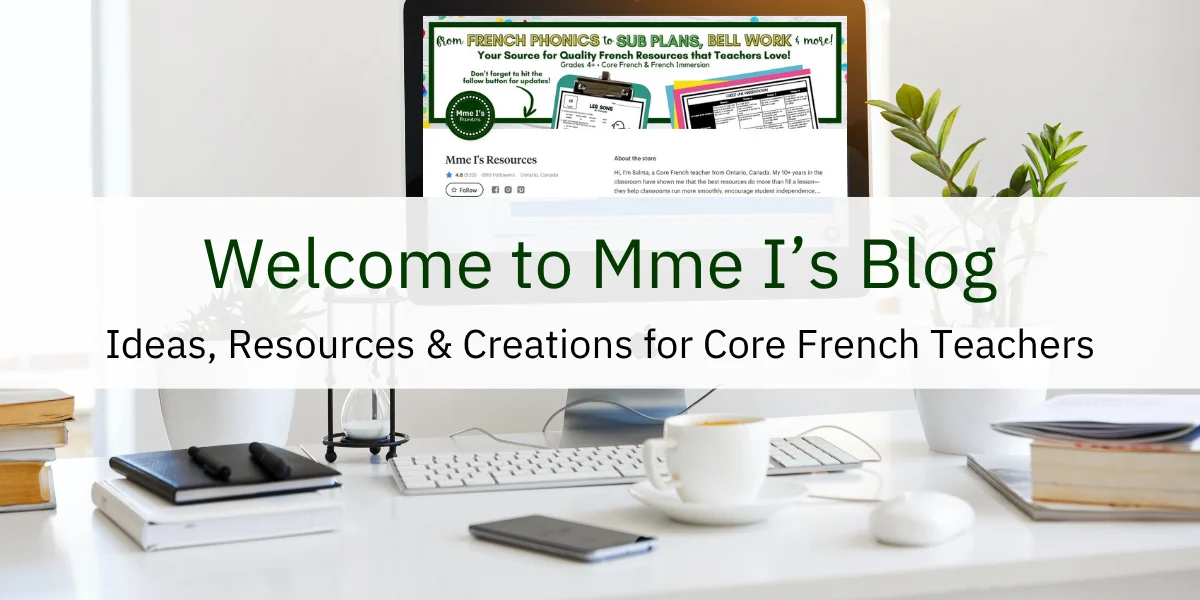 Welcome to Mme I’s Blog — Ideas, Resources & Creations for Core French Teachers